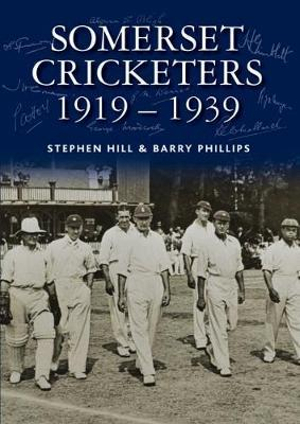 Somerset Cricketers 1919-1939 - Stephen Hill