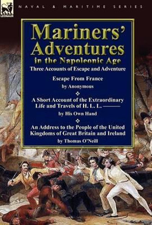 Mariners' Adventures in the Napoleonic Age : Three Accounts of Escape and Adventure - Thomas O'Neill