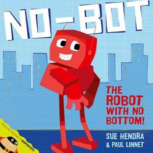 No-Bot : The Robot With No Bottom - Sue Hendra