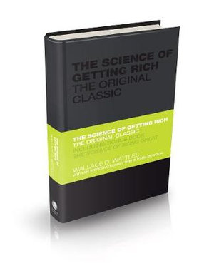 The Science Of Getting Rich :  The Original Classic - Wallace D. Wattles