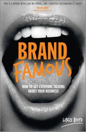 Brand Famous : How to Get Everyone Talking about Your Business - Linzi Boyd