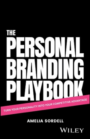 The Personal Branding Playbook : Turn Your Personality Into Your Competitive Advantage - Amelia Sordell