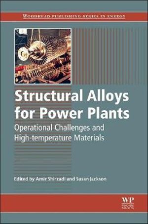 Structural Alloys for Power Plants : Operational Challenges and High-Temperature Materials - A Shirzadi