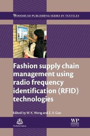 Fashion Supply Chain Management Using Radio                     Frequency Identification (RFID) Technologies : Woodhead Publishing Series in Textiles - Calvin Wong