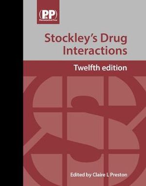 Stockley's Drug Interactions : A Source Book of Interactions, Their Mechanisms, Clinical Importance and Management - Claire L. Preston