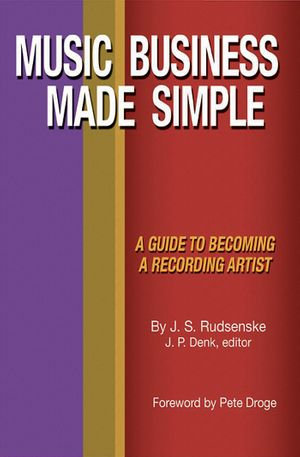 Music Business Made Simple : A Guide To Becoming A Recording Artist - J. S. Rudsenske