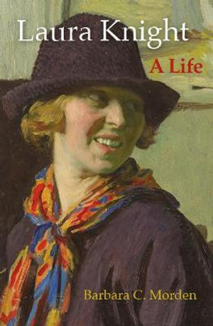 Laura Knight : A Life - BARBARA C. MORDEN