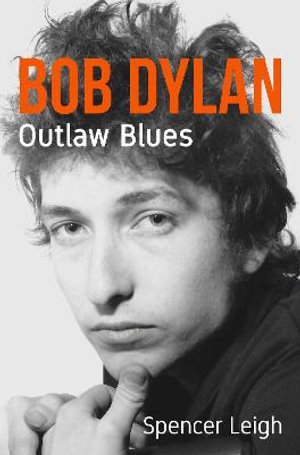 Bob Dylan : Outlaw Blues - SPENCER LEIGH