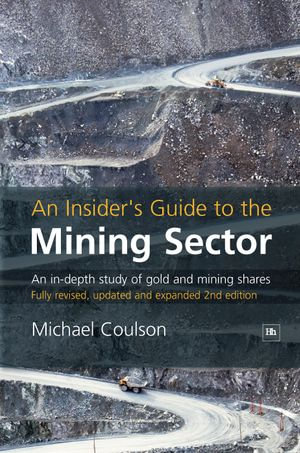 An Insider's Guide to the Mining Sector : An in-depth study of gold and mining shares - Michael Coulson