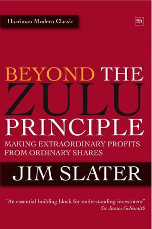 Beyond The Zulu Principle : Extraordinary Profits from Growth Shares - Jim Slater