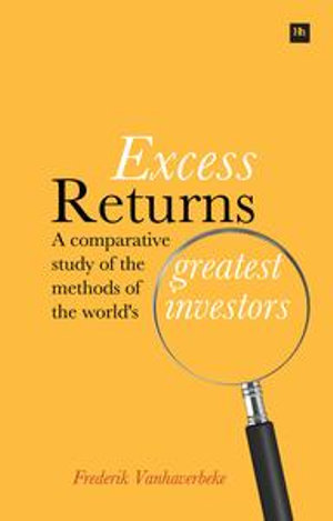 Excess Returns : A comparative study of the methods of the world's greatest investors - Frederik Vanhaverbeke