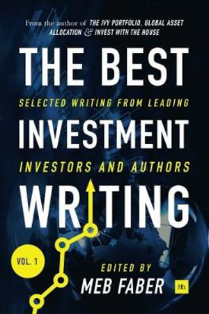 The Best Investment Writing Volume 1 : Selected writing from leading investors and authors - Jason Zweig