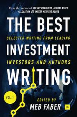 The Best Investment Writing : Selected writing from leading investors and authors - Meb Faber