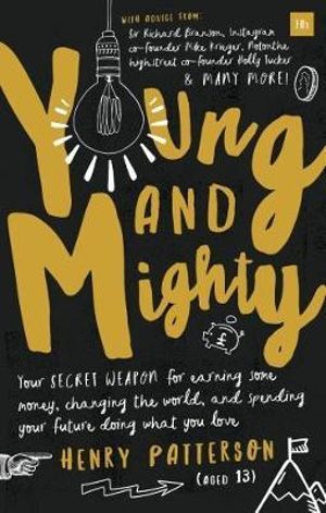 Young and Mighty : Your secret weapon for earning some money, changing the world, and spending your future doing what you love - Henry Patterson