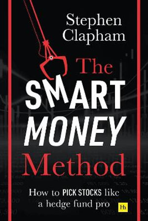 The Smart Money Method : How to pick stocks like a hedge fund pro - Stephen Clapham