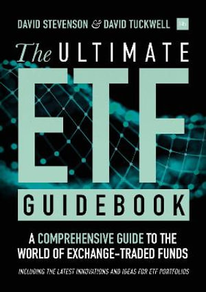 The Ultimate ETF Guidebook : A Comprehensive Guide to the World of Exchange Traded Funds - Including the Latest Innovations and Ideas for ETF Portfolios - David Stevenson