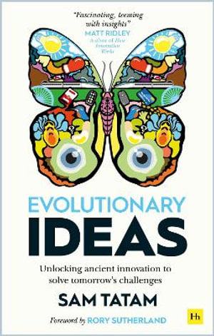 Evolutionary Ideas : Unlocking ancient innovation to solve tomorrow's challenges - Sam Tatam