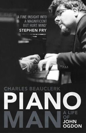 Piano Man : Life of John Ogdon - Charles Beauclerk