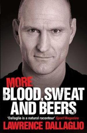 More Blood, Sweat and Beers : World Cup Rugby Tales - Lawrence Dallaglio