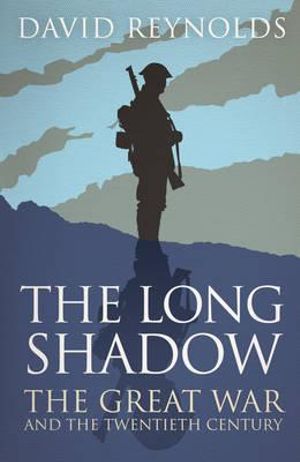 The Long Shadow : The Great War and the Twentieth Century - David Reynolds