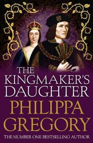 The Kingmaker's Daughter : Plantagenet and Tudor Novels : Book 10 - Philippa Gregory