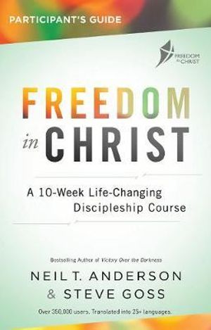 Freedom in Christ : A 13-week course for every Christian - Neil T. Anderson