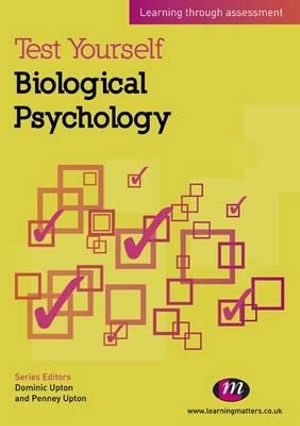 Test Yourself: Biological Psychology : Learning through assessment - Penney Upton