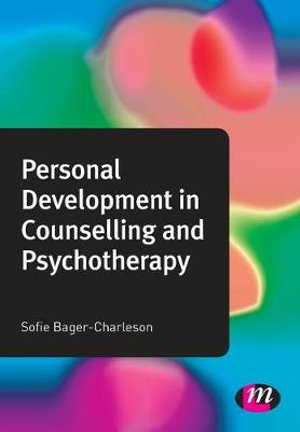 Personal Development in Counselling and Psychotherapy : Counselling and Psychotherapy Practice - Sofie Bager-Charleson