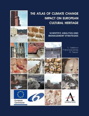 The Atlas of Climate Change Impact on European Cultural Heritage : Scientific Analysis and Management Strategies - C. Sabbioni