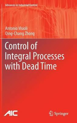 Control of Integral Processes with Dead Time : Advances in Industrial Control - Antonio Visioli