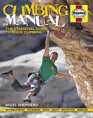 Climbing Manual : The Essential Guide to Rock Climbing - Nigel Shepherd