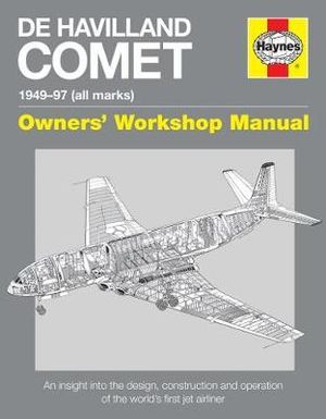 De Havilland Comet Manual : Insights into the design, construction and operation - Brian Rivas