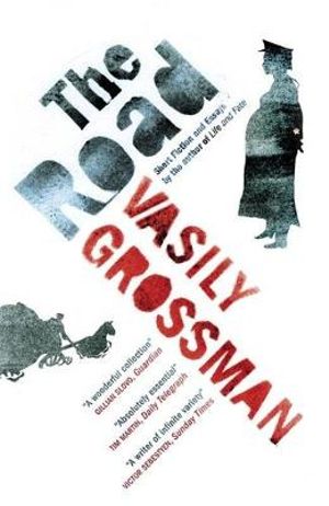 The Road : Short Fiction and Essays - Vasily Grossman