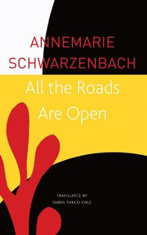 All the Roads Are Open : The Afghan Journey - Annemarie Schwarzenbach