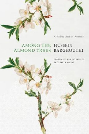 Among the Almond Trees : A Palestinian Memoir - Hussein Barghouthi