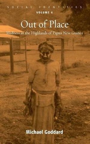 Out of Place : Madness in the Highlands of Papua New Guinea - Michael Goddard