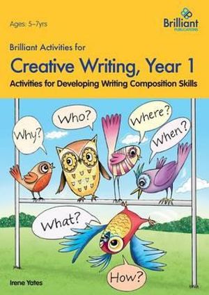 Brilliant Activities for Creative Writing, Year 1 : Activities for Developing Writing Composition Skills - Irene Yates