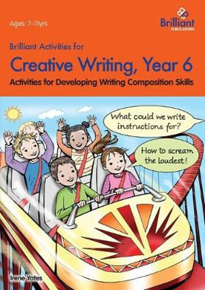 Brilliant Activities for Creative Writing, Year 6-Activities for Developing Writing Composition Skills : Activities for Developing Writing Composition Skills - Irene Yates