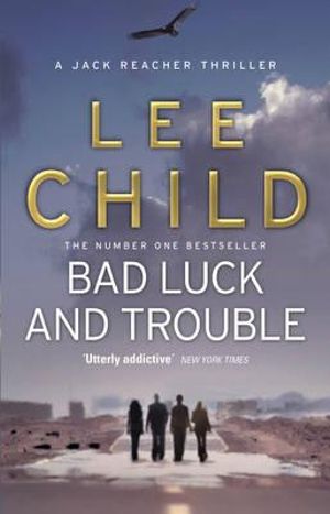 Bad Luck and Trouble  : Jack Reacher: Book 11 - Lee Child