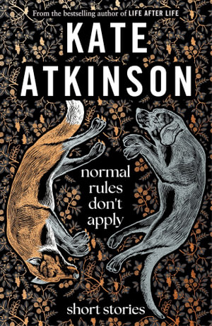 Normal Rules Don't Apply : A dazzling collection of short stories from the bestselling author of Life After Life - Kate Atkinson