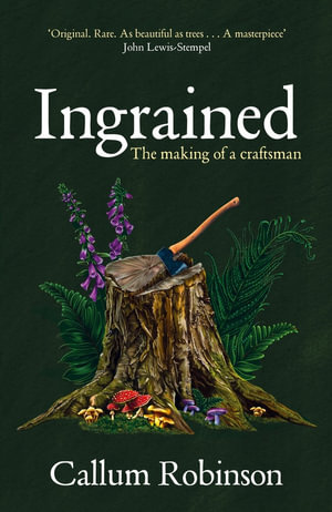 Ingrained : The making of a craftsman - Callum Robinson