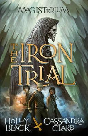 The Iron Trial : Magisterium : Book 1 - Cassandra Clare