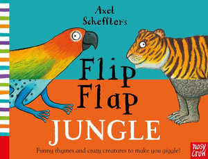 Axel Scheffler's Flip Flap Jungle : Axel Scheffler's Flip Flap Series - Axel Scheffler