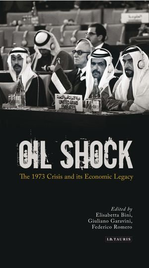 Oil Shock : The 1973 Crisis and its Economic Legacy - Giuliano Garavini