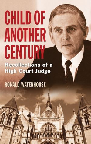 Child of Another Century : Recollections of a High Court Judge - Ronald Waterhouse