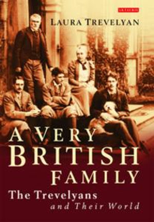 A Very British Family : The Trevelyans and Their World - Laura Trevelyan