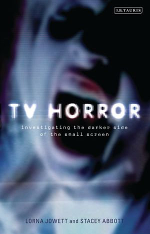 TV Horror : Investigating the Darker Side of the Small Screen - Lorna Jowett