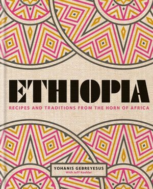 Ethiopia : Recipes and traditions from the horn of Africa - Yohanis Gebreyesus