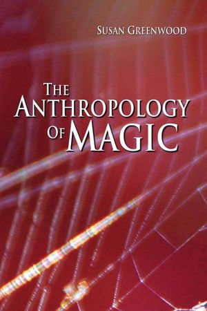 The Anthropology of Magic - Susan Greenwood