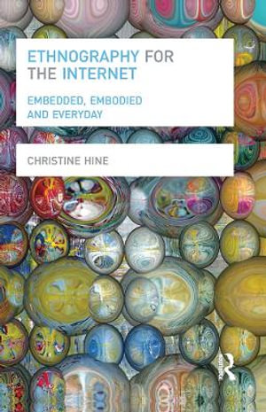 Ethnography for the Internet : Embedded, Embodied and Everyday - Christine Hine